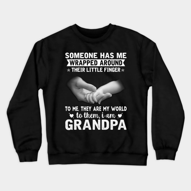 Someone has me wrapped around their little finger to me they are my world to them my world I am grandpa Crewneck Sweatshirt by TEEPHILIC